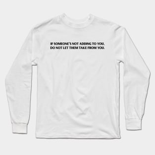 If Someone's Not Adding To You... Long Sleeve T-Shirt